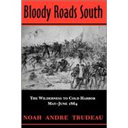 Bloody Roads South : The Wilderness to Cold Harbor, May-June 1864