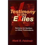 Testimony to the Exiles : Sermons for GenXers and Other Postmoderns