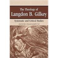 The Theology of Langdon B. Gilkey: Systematic and Critical Studies