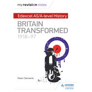 My Revision Notes: Edexcel AS/A-level History: Britain transformed, 1918-97