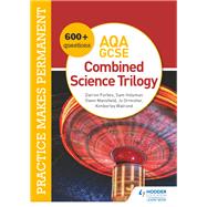 Practice makes permanent: 600  questions for AQA GCSE Combined Science Trilogy