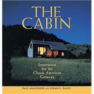 Cabin : Inspiration for the Classic American Getaway