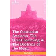 The Confucian Analects, the Great Learning & the Doctrine of the Mean