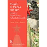 Religion as Magical Ideology: How the Supernatural Reflects Rationality