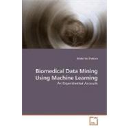 Biomedical Data Mining Using Machine Learning: An Experimental Account
