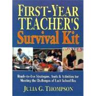 First-Year Teacher's Survival Kit: Ready-to-Use Strategies, Tools & Activities for Meeting the Challenges of Each School Day