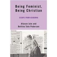 Being Feminist, Being Christian Essays from Academia