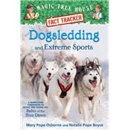 Dogsledding and Extreme Sports A Nonfiction Companion to Magic Tree House Merlin Mission #26: Balto of the Blue Dawn