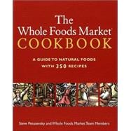 The Whole Foods Market Cookbook A Guide to Natural Foods with 350 Recipes