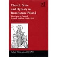 Church, State and Dynasty in Renaissance Poland: The Career of Cardinal Fryderyk Jagiellon (1468û1503)
