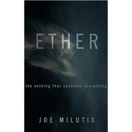 Ether : The Nothing That Connects Everything