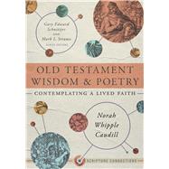 Old Testament Wisdom and Poetry Contemplating a Lived Faith