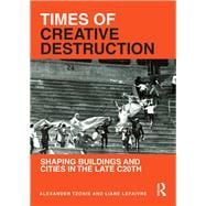 Times of Creative Destruction: Shaping Buildings and Cities in the late C20th