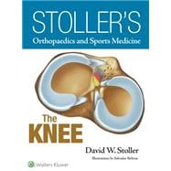 Stoller?s Orthopaedics and Sports Medicine: The Knee (Print Edition)