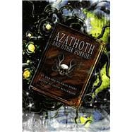 Azathoth and Other Horrors The Collected Nightmare Lyrics by Edward Pickman Derby