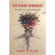 Sustaining Democracy What We Owe to the Other Side