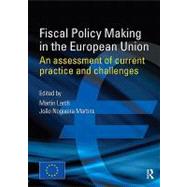 Fiscal Policy Making in the European Union: An Assessment of Current Practice and Challenges
