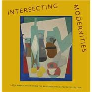 Intersecting Modernities; Latin American Art from the Brillembourg Capriles Collection