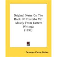 Original Notes on the Book of Proverbs V2 : Mostly from Eastern Writings (1892)