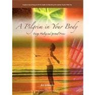 A Pilgrim in Your Body: Energy Healing and Spiritual Process