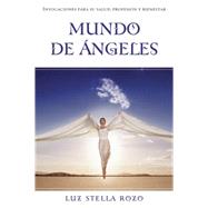 Mundo De Angeles / World Of Angels: Invocaciones Para Su Salud, Profesion Y Bienestar / Innovations for Your Health, Profession and Well-Being