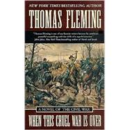 When This Cruel War Is Over : A Novel of the Civil War