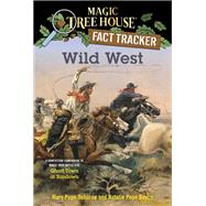 Wild West A Nonfiction Companion to Magic Tree House #10: Ghost Town at Sundown