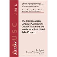 AAUSC 2016 Volume - Issues in Language Program Direction The Interconnected Language Curriculum: Critical Transitions and Interfaces in Articulated K-16 Contexts
