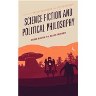 Science Fiction and Political Philosophy From Bacon to Black Mirror