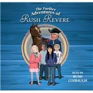 The Further Adventures of Rush Revere RUSH REVERE AND THE STAR-SPANGLED BANNER, RUSH REVERE AND THE AMERICAN REVOLUTION, RUSH REVERE AND THE FIRST PATRIOTS, RUSH REVERE AND THE BRAVE PILGRIMS