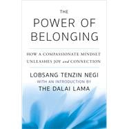 The Power of Belonging How a Compassionate Mindset Unleashes Joy and Connection