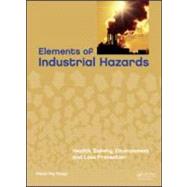 Elements of Industrial Hazards: Health, Safety, Environment and Loss Prevention