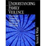Understanding Family Violence : Treating and Preventing Partner, Child, Sibling and Elder Abuse