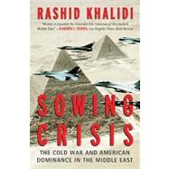 Sowing Crisis : The Cold War and American Dominance in the Middle East