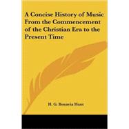 A Concise History of Music from the Commencement of the Christian Era to the Present Time