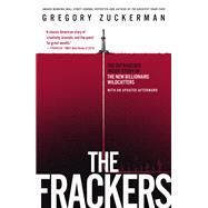 The Frackers The Outrageous Inside Story of the New Billionaire Wildcatters