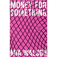 Money for Something Sex Work. Drugs. Life. Need.