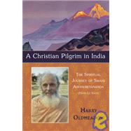 A Christian Pilgrim in India The Spiritual Journey of Swami Abhishiktananda (Henri Le Saux)