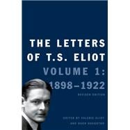 The Letters of T. S. Eliot; Volume 1: 1898-1922, Revised Edition