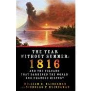 The Year Without Summer 1816 and the Volcano That Darkened the World and Changed History