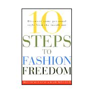 10 Steps to Fashion Freedom : Discover Your Personal Style from the Inside Out