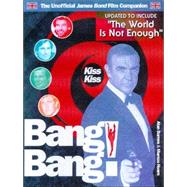 Kiss Kiss Bang! Bang! The Unoffical James Bond 007 Film Companion