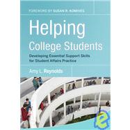 Helping College Students : Developing Essential Support Skills for Student Affairs Practice