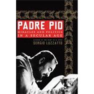 Padre Pio : Miracles and Politics in a Secular Age