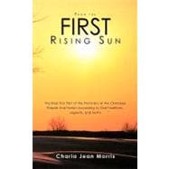 From the First Rising Sun : The Real First Part of the Prehistory of the Cherokee People and Nation According to Oral Traditions, Legends, and Myths