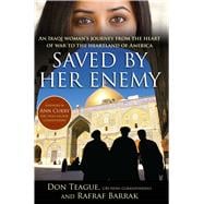Saved by Her Enemy An Iraqi woman's journey from the heart of war to the heartland of America