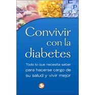 Convivir con la diabetes Todo lo que necesita saber para hacerse cargo de su salud y vivir mejor