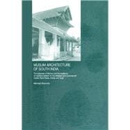 Muslim Architecture of South India: The Sultanate of Ma'bar and the Traditions of Maritime Settlers on the Malabar and Coromandel Coasts (Tamil Nadu, Kerala and Goa)