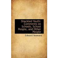 Shackled Youth : Comments on Schools, School People, and Other People