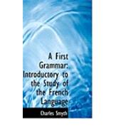 A First Grammar: Introductory to the Study of the French Language